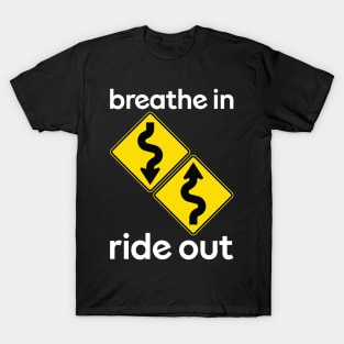 Breathe in ride out T-Shirt